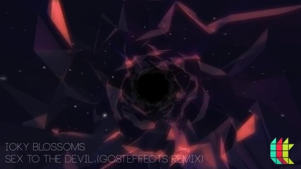 Icky Blossoms - Sex to the Devil (gosteffects Remix)