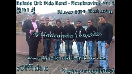 Balada Ork Dido Bend - Nezabravima 2014 (official) Hit Dj Anaconda Legenda