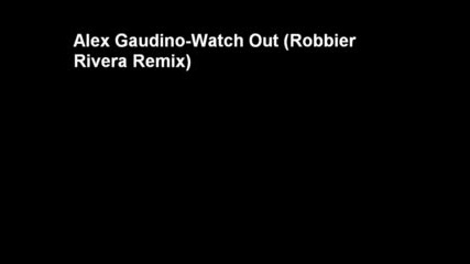 Alex Gaudino - Watch Out(robie Rivera Remix)