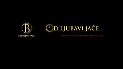 Nedeljko Bajic Baja - Od Ljubavi Jace