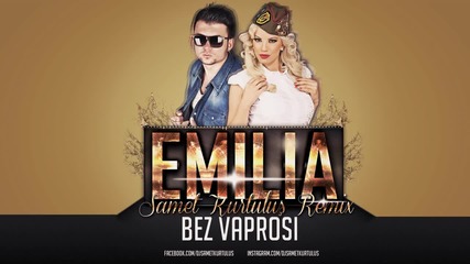 Емилия - Без въпроси ( Samet Kurtulus Remix) 2015