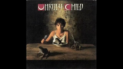 Unruly Child - Who Cries Now