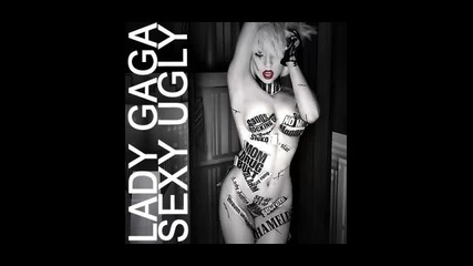Lady Gaga - Sexy ugly
