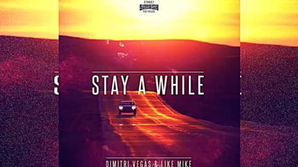 Dimitri Vegas & Like Mike - Stay A While {original Mix}