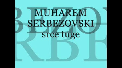 Muharem Serbezovski - Srce Tuge