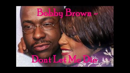 Разтърсваща. Bobby Brown - Dont Let Me Die