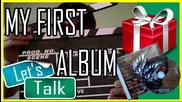 Подарявам първия ми албум! |Let's Talk