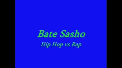 Bate Sasho - Hip Hop Vs Rap