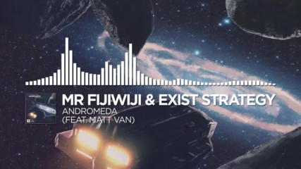Mr Fijiwiji & Exist Strategy - Andromeda (ft. Matt Van)