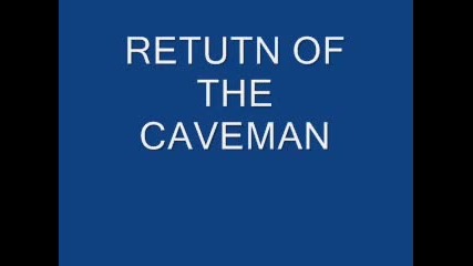 Return Of The Caveman
