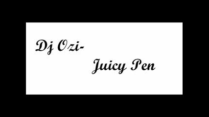 Dj Ozi - Juicy pen