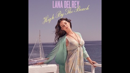 Lana Del Rey - High by the Beach ( A U D I O )