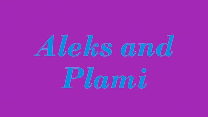 Plami and Aleks
