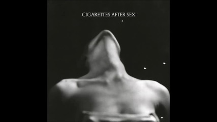 Cigarettes After Sex - Nothing's Gonna Hurt You Baby