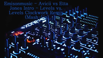 Emisonmusic - Avicii vs Etta Jones Intro - Levels vs. Levels Clockwork Remix (mash Up)