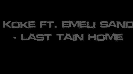 K Koke Ft. Emeli Sande - Last Train Home
