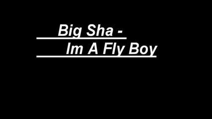 Big Sha - Im A Fly Boy