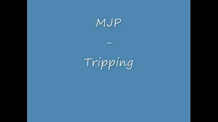 Mjp - Tripping 