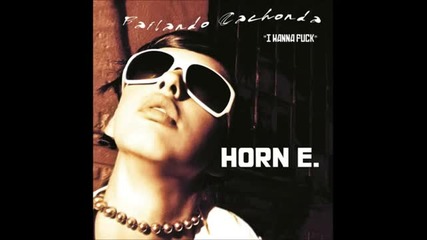 Horn E. - Bailando Cachonda (i Wanna Fuck)
