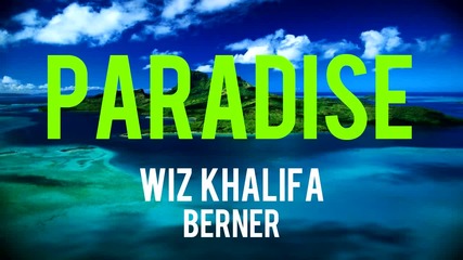 Berner- Paradise (feat. Wiz Khalifa)