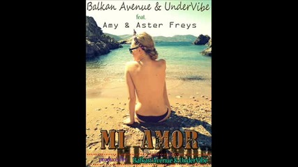 Balkan Avenue Undervibe ft. Aster Freys Amy - Mi Amor [new 2012 Single]