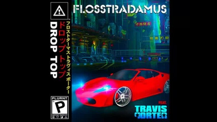 *2014* Flosstradamus ft. Travis Porter - Drop top