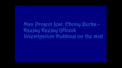 Msn Project feat Ebony Burks - Deejay Deejay (phunk Investigation Dubbing on the Mix)