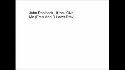 John Dahlback - If You Give Me (emix And D Lewis Rmx)