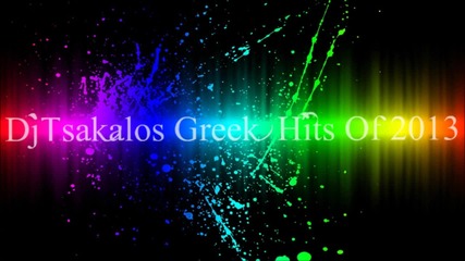 Dj Tsakalos Greek Hits Of 2013 Greek Mix 2013 Non Stop Greekmusic