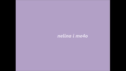 nai-sladkata Neli, i Me4o