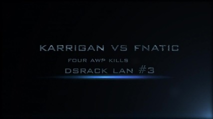 Dsrack Lan #3 karrigan vs fnatic 