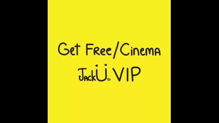 *2014* Jack U - Get Free / Cinema ( Vip )