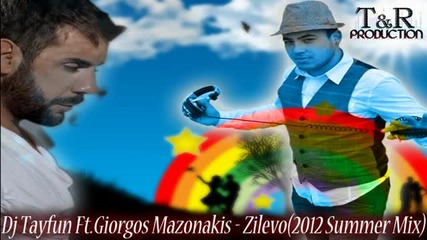 • 2012 Summer Mix • Dj Tayfun Ft. Giorgos Mazonakis ~ Zilevo
