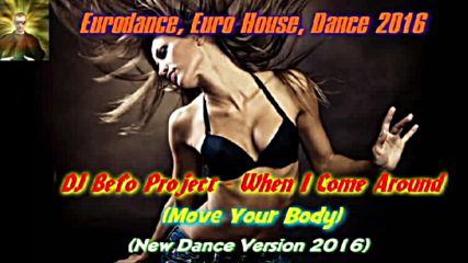 Dj Befo Project - When I Come Around ( Move Your Body ) ( New Dance Version 2016 )