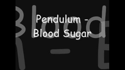 Pendulum - Blood Sugar