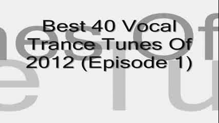 The 40 Best Vocal Trance Tunes Of 2012 ( Episode 1 )