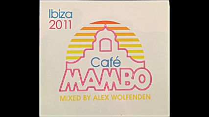 Cafe Mambo Ibiza 2011 mixed by Alex Wolfenden Cd1 - Sunset Mix