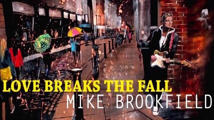 Mike Brookfield - Love Breaks The Fall