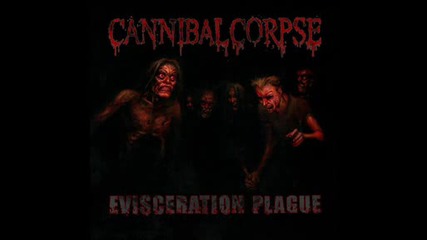 Cannibal Corpse - Evisceration Plague (new Album)
