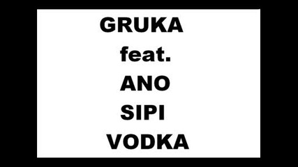 Gruka Feat. Ano - Sipi Vodka