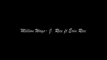 J Rice Ft Erin Rice - Million Ways [ New ]