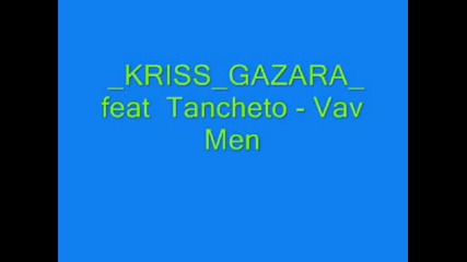 Kriss Gazara Feat Tancheto - Vav Men 2009!!!