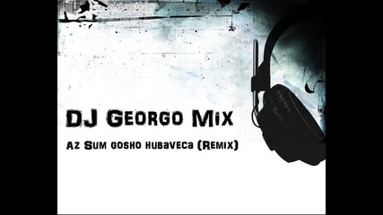 Dj Georgo Mix - Аз съм Гошо хубавеца (remix)
