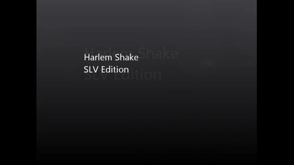 Harlem Shake Slv Edition