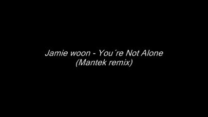 Jamie woon - You Are Not Alone ( Mantek Remix )