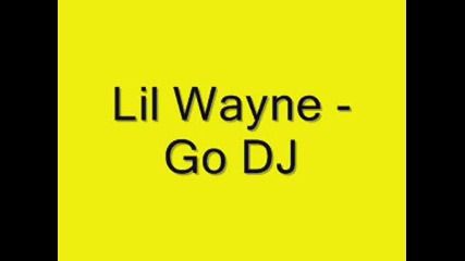 Lil Wayne - Go Dj ... !