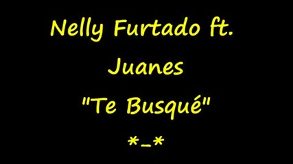 Nelly Furtado Ft. Juanes - Te Busque