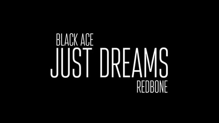 Black Ace ft. Redbone - Just Dreams