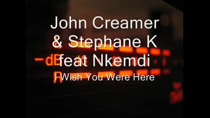 John Creamer & Stephane K feat Nkemdi - I Wish You Were Here