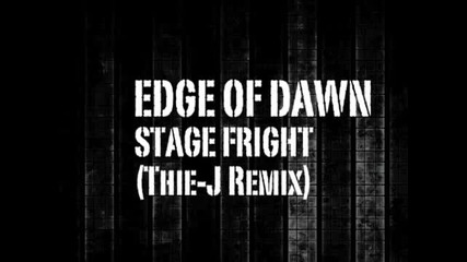 Edge of Dawn - Stage Fright (thie - J Remix) 